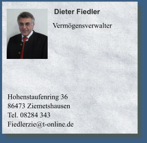 Hohenstaufenring 36 86473 Ziemetshausen  Tel. 08284 343 Fiedlerzie@t-online.de Dieter Fiedler       Vermögensverwalter
